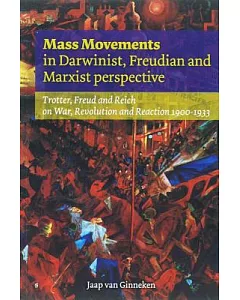 Mass Movements in Darwinist, Freudian and Marxist Perspective: Trotter, Freud, and Reich on War, Revolution, and Reaction, 1900-