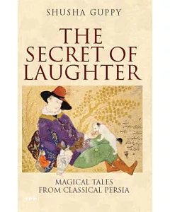 The Secret of Laughter: Magical Tales from Classical Persia