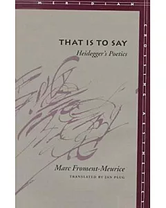 That Is to Say: Heidegger’s Poetics