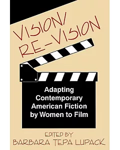 Vision/Re-Vision: Adapting Contemporary American Fiction by Women to Film