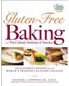 Gluten-Free Baking with the Culinary Institute of America: 150 Flavorful Recipes from the World’s Premiere Culinary College