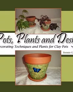 Pots, Plants and Design: Decorating Techniques and Plants for Clay Pots