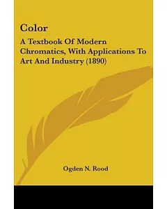 Color: A Textbook of Modern Chromatics, With Applications to Art and Industry (1890)