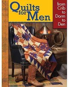 Quilts for Men: From Crib to Dorm to Den