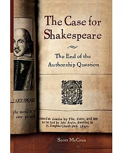 The Case for Shakespeare: The End of the Authorship Question