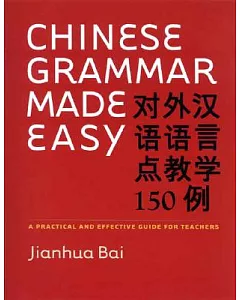 Chinese Grammar Made Easy: A Practical and Effective Guide for Teachers