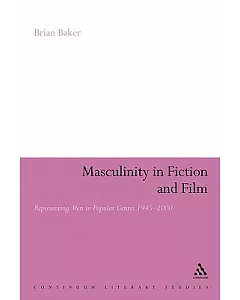 Masculinity in Fiction and Film: Representing Men in Popular Genres, 1945-2000