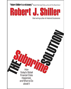 The Subprime Solution: How Today’s Global Financial Crisis Happened, and What to Do About It