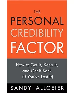The Personal Credibility Factor: How to Get It, Keep It, and Get It Back If You’ve Lost It