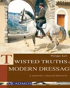 Twisted Truths of Modern Dressage: A Search for a Classical Alternative