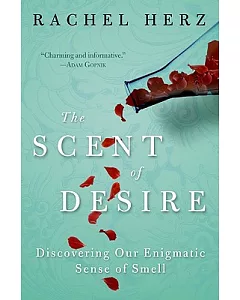 The Scent of Desire: Discovering Our Enigmatic Sense of Smell