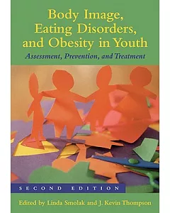 Body Image, Eating Disorders, and Obesity in Youth: Assessment, Prevention, and Treatment