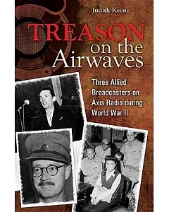 Treason on the Airwaves: Three Allied Broadcasters on Axis Radio During World War II