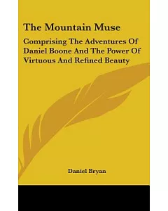 The Mountain Muse: Comprising the Adventures of daniel Boone and the Power of Virtuous and Refined Beauty