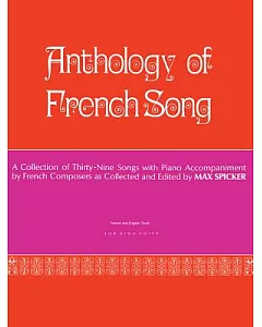 Anthology of French Song: A Collection of Thirty-Nine Songs with Piano Accompaniment by French Composers as Collected and Edited