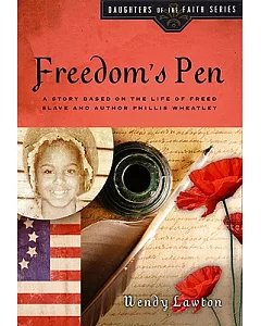 Freedom’s Pen: A Story Based on the Life of Freed Slave and Author Phillis Wheatley