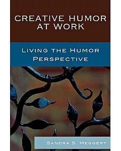 Creative Humor at Work: Living the Humor Perspective