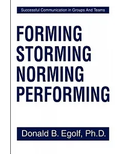 Forming Storming Norming Performing: Successful Communication in Groups and Teams