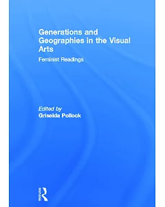 Generations & Geographies in the Visual Arts: Feminist Readings