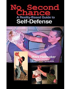 No Second Chance: A Reality-Based Guide to Self-Defense