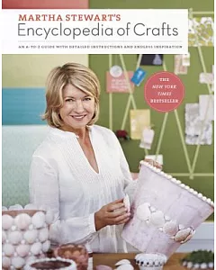 martha stewart’s Encyclopedia of Crafts: An A-z Guide With Detailed Instructions and Endless Inspiration