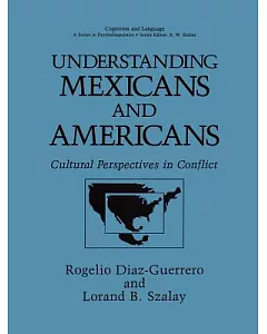 Understanding Mexicans and Americans: Cultural Perspectives in Conflict