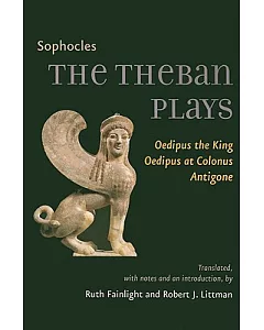 The Theban Plays: Oedipus the King, Oedipus at Colonus, Antigone