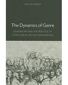 The Dynamics of Genre: Journalism and the Practice of Literature in Mid-Victorian Britain