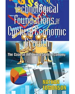 Technological Foundations of Cyclical Economic Growth: The Case of the United States Economy