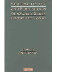 The Furniture and Furnishings of Ancient Greek Houses and Tombs