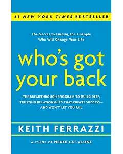 Who’s Got Your Back: The Breakthrough Program to Build Deep, Trusting Relationships That Create Success - and Won’t Let You Fail