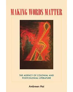 Making Words Matter: The Agency of Colonial and Postcolonial Literature