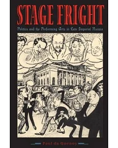 Stage Fright: Politics and the Performing Arts in Late Imperial Russia