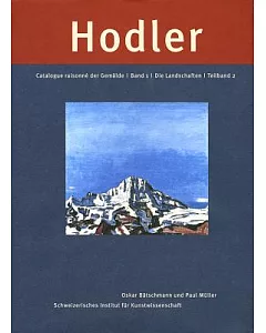 Ferdinand Hodler: Catalogue Raisonne Der Gemalde: Band 1: Die Landschaften: Teilband 2