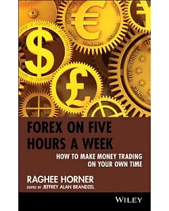 Forex on Five Hours a Week: How to Make Money Trading on Your Own Time