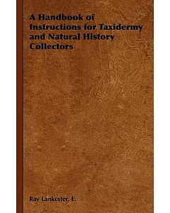 A Handbook of Instructions for Taxidermy and Natural History Collectors