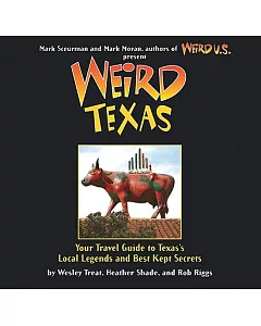 Weird Texas: Your Travel Guide to Texas’s Local Legends and Best Kept Secrets