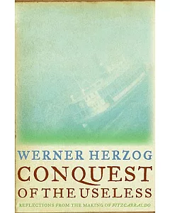 Conquest of the Useless: Reflections from the Making of Fitzcarraldo