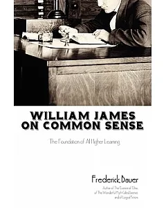 William James on Common Sense: The Foundation of All Higher Learning