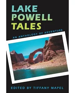 Lake Powell Tales: An Anthology of Adventure