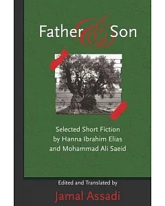 Father and Son: Selected Short Fiction by Hanna Ibrahim Elias and Mohammad Ali Saeid