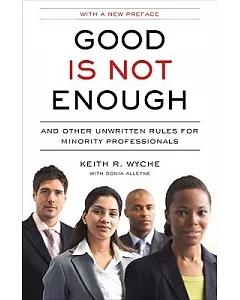 Good Is Not Enough: And Other Unwritten Rules for Minority Professionals