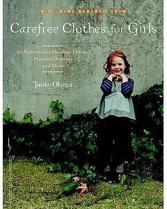 Carefree Clothes for Girls: 20 Patterns for Outdoor Frocks, Playdate Dresses, and More