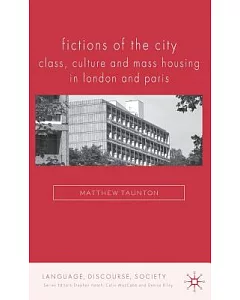 Fictions of the City: Class, Culture and Mass Housing in London and Paris