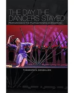 The Day the Dancers Stayed: Performing in the Filipino/American Diaspora