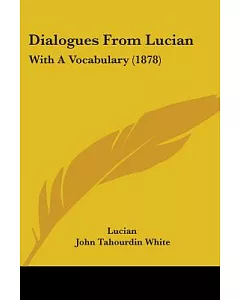 Dialogues from lucian: With a Vocabulary