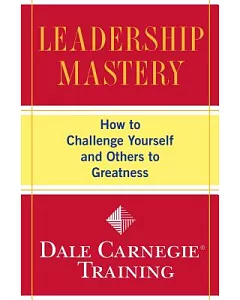 Leadership Mastery: How to Challenge Yourself and Others to Greatness