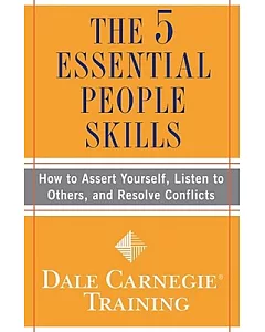 The 5 Essential People Skills: How to Assert Yourself, Listen to Others, and Resolve Conflicts