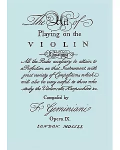 The Art of Playing the Violin: Containing All the rules Necessary to Attain to A Perfection on that Instrument, with Great Varie