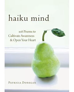 Haiku Mind: 108 Poems to Cultivate Awareness and Open Your Heart